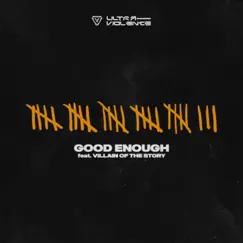 Good Enough (feat. Villain of the Story) - Single by Ultra-Violence album reviews, ratings, credits