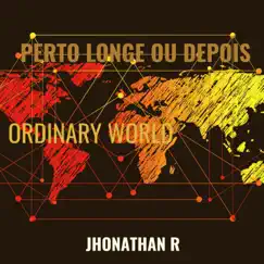 Perto Longe ou Depois (Ordinary World) [Cover] - Single by Jhonathan R. album reviews, ratings, credits