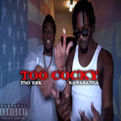 Too Cocky - Single by 150 EBK & Kawabanga album reviews, ratings, credits