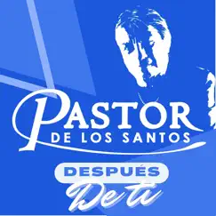 Después de Ti by Pastor de los Santos, Cumbias Para Bailar & Cumbia Santafesina album reviews, ratings, credits