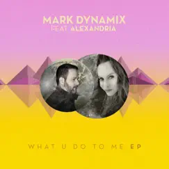 What U Do to Me by Mark Dynamix & Alexandria album reviews, ratings, credits