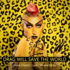 Drag will save the world (feat. Morbid Eddie & Liran Shoshan) - Single by Nona Chalant album reviews, ratings, credits