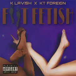 Foot Fetish - Single by K Lavish & Kt Foreign album reviews, ratings, credits