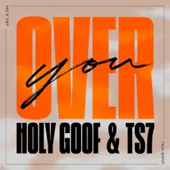 Over You - Single by Holy Goof & TS7 album reviews, ratings, credits