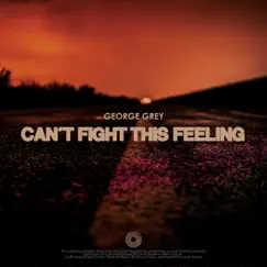 Can't Fight This Feeling - Single by George Grey album reviews, ratings, credits