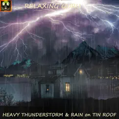 Heavy Thunderstorm Sounds with Rain on Tin Roof and Violent Thunder for Sleep, Study, Relax - Single by Relaxing Guru album reviews, ratings, credits