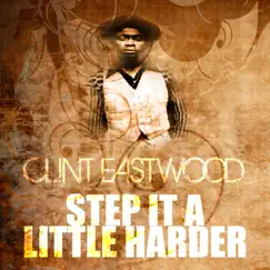 Step It a Little Harder - Single by Clint Eastwood album reviews, ratings, credits