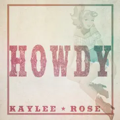 Howdy - Single by Kaylee Rose album reviews, ratings, credits