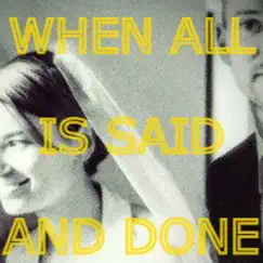 When All is Said and Done (whitebread mix) Song Lyrics