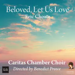 Choate: Beloved, Let Us Love - Single by Caritas Chamber Choir & Benedict Preece album reviews, ratings, credits