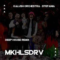 Kalush Orchestra - Stefania (Deep House Remix) - Single by MKHLSDRV album reviews, ratings, credits