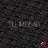 Till I'm Dead - Single album lyrics, reviews, download