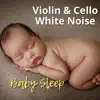 Violin & Cello, White Noise for Baby Sleep album lyrics, reviews, download