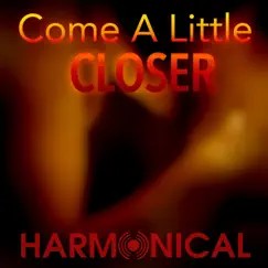 Come a Little Closer (feat. Harmonical) Song Lyrics