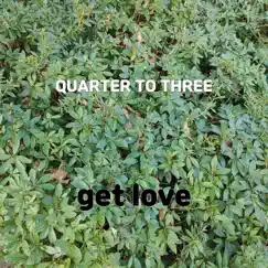 Quarter To Three - Single by Get love album reviews, ratings, credits