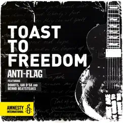 Toast to Freedom (Deluxe Version) [feat. Donots, Ian D'Sa & Bernd Beatsteaks] - Single by Anti-Flag album reviews, ratings, credits