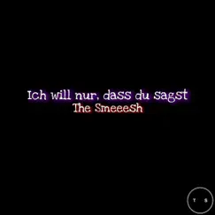 Ich will nur, dass du sagst - Single by The Smeeesh album reviews, ratings, credits