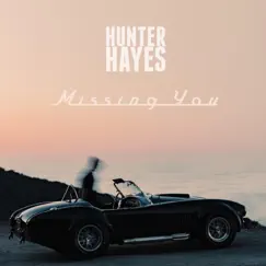 Missing You - Single by Hunter Hayes album reviews, ratings, credits