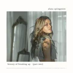 History of Breaking Up (Part Two) by Alana Springsteen album reviews, ratings, credits