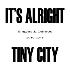 It's Alright (Singles & Demos 2010-2015) - EP by Tiny City album reviews, ratings, credits