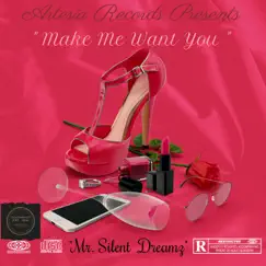 Make Me Want You More - Single by Mr. PlayBoy Silent Dreamz album reviews, ratings, credits