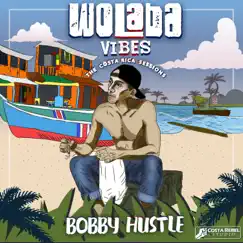Wolaba Vibes: The Costa Rica Sessions - EP by Bobby Hustle album reviews, ratings, credits