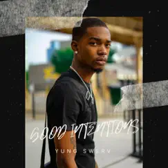 Good Intentions - Single by Yung Swerv album reviews, ratings, credits