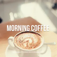 Morning Coffee Jazz - Relaxing Instrumental Good Mood Cafe Music by Restaurant Lounge Background Music, James Butler & Reading Jazz Lounge Background Music album reviews, ratings, credits