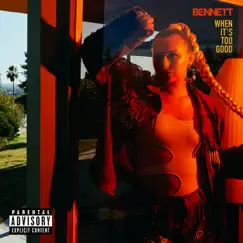 When It's Too Good by BENNETT album reviews, ratings, credits