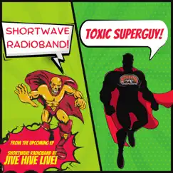 Toxic SuperGuy (Live) - Single by ShortWave RadioBand album reviews, ratings, credits