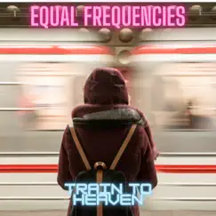 Train to Heaven - Single by Equal Frequencies album reviews, ratings, credits