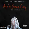 Ain't Gone Cry - Single album lyrics, reviews, download