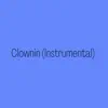 Clownin (Instrumental) - Single album lyrics, reviews, download