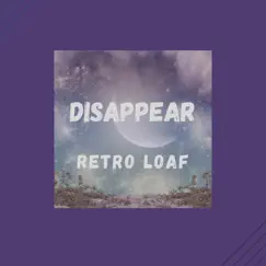 Disappear - Single by Retro Loaf album reviews, ratings, credits