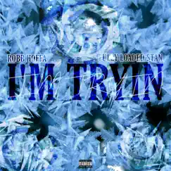 I'm Tryin (feat. Fully Loaded Stan) - Single by Robb Hoffa album reviews, ratings, credits