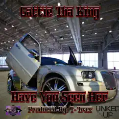 Have You Seen Her (feat. Linked Up, Dj Swisser, The Dirtiest R.E.D. & Ttrax Da god) - Single by Gattie Tha King album reviews, ratings, credits