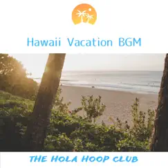 Hawaii Vacation Bgm by The Hola Hoop Club album reviews, ratings, credits