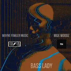 Bass Lady - Single by Wayne Fowler Music & Max WoodZ album reviews, ratings, credits