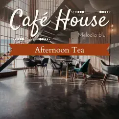 Cafe House - Afternoon Tea by Melodia blu album reviews, ratings, credits