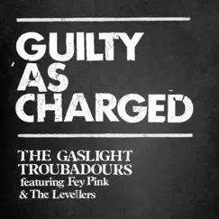 Guilty As Charged (feat. Fey Pink & Levellers) - Single by The Gaslight Troubadours album reviews, ratings, credits