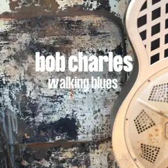 Walking Blues - Single by Bob Charles album reviews, ratings, credits