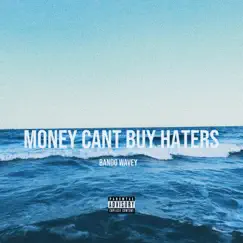 Money Cant Buy Haters - Single by Bando Wavey album reviews, ratings, credits