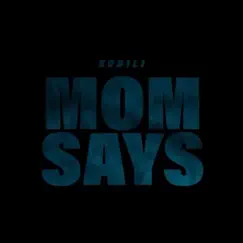 Mom Says (feat. Flwr Flowers) - Single by Kodili album reviews, ratings, credits