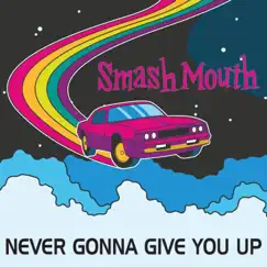 Never Gonna Give You Up - Single by Smash Mouth album reviews, ratings, credits