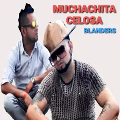 Muchachita celosa (Remix) - Single by Blanders album reviews, ratings, credits