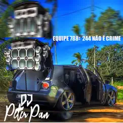 Equipe 788: 244 Não É Crime - Single by Dj Peter Pan album reviews, ratings, credits