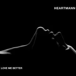 Love Me Better - Single by HEARTMANN album reviews, ratings, credits