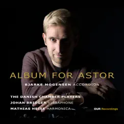 Album for Astor by Bjarke Mogensen, Johan Bridger, Mathias Heise & Danish Chamber Players album reviews, ratings, credits