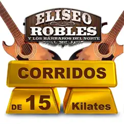 Corridos De 15 Kilates by Eliseo Robles album reviews, ratings, credits