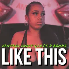 Like This (feat. D BANKS) - Single by Central Coast G.I.A album reviews, ratings, credits
